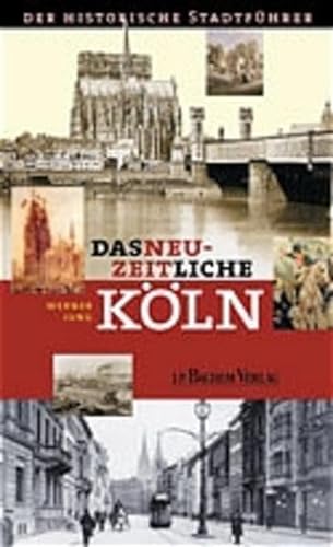 Das neuzeitliche Köln: Der historische Stadtführer