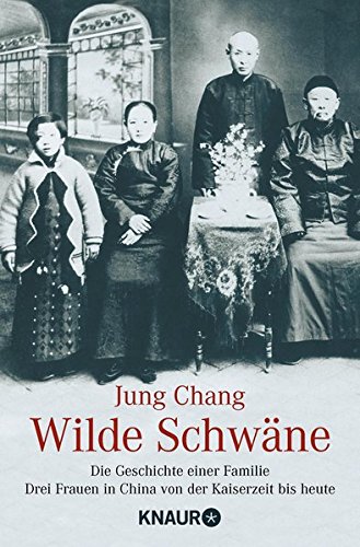 Wilde Schwäne. Die Geschichte einer Familie. 3 Frauen in China von der Kaiserzeit bis heute von Knaur TB