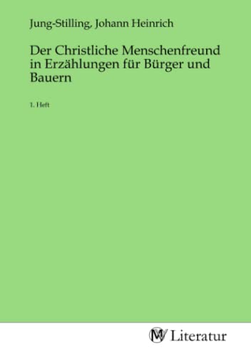 Der Christliche Menschenfreund in Erzählungen für Bürger und Bauern: 1. Heft