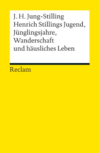 Henrich Stillings Jugend, Jünglingsjahre, Wanderschaft und häusliches Leben: Mit e. Nachw. u. Anmerk. v. Dieter Cunz (Reclams Universal-Bibliothek)
