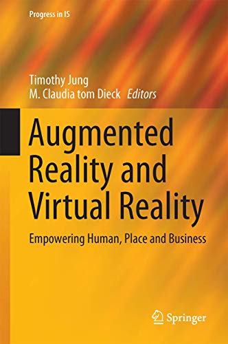 Augmented Reality and Virtual Reality: Empowering Human, Place and Business (Progress in IS) von Springer