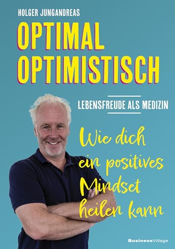 OPTIMAL OPTIMISTISCH - Lebensfreude als Medizin: Wie dich ein positives Mindset heilen kann von BusinessVillage