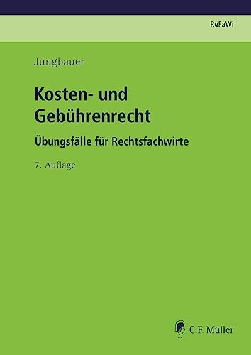 Kosten- und Gebührenrecht: Übungsfälle für Rechtsfachwirte (Prüfungsvorbereitung Rechtsfachwirte (ReFaWi))