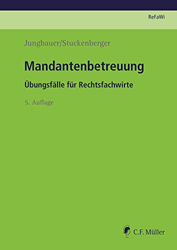 Mandantenbetreuung: Übungsfälle für Rechtsfachwirte (Prüfungsvorbereitung Rechtsfachwirte (ReFaWi)) von Müller C.F.