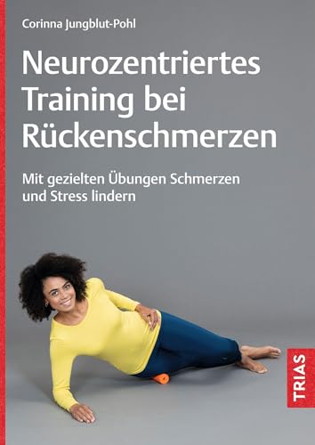 Neurozentriertes Training bei Rückenschmerzen: Mit gezielten Übungen Schmerzen und Stress lindern