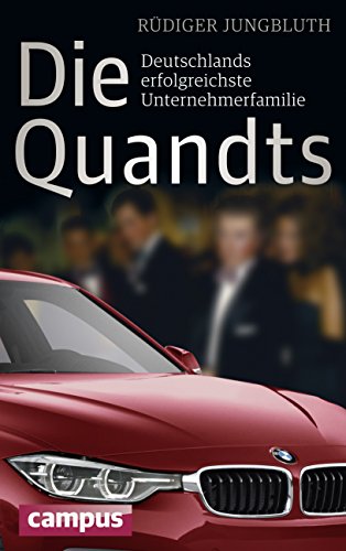 Die Quandts: Deutschlands erfolgreichste Unternehmerfamilie