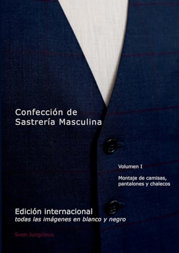Confección de Sastrería Masculina, Volumen 1 (blanco y negro): Montaje de camisas, pantalones y chalecos von BoD – Books on Demand