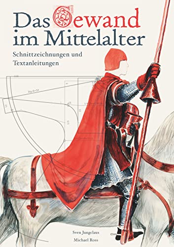 Das Gewand im Mittelalter: Schnittzeichnungen und Textanleitungen