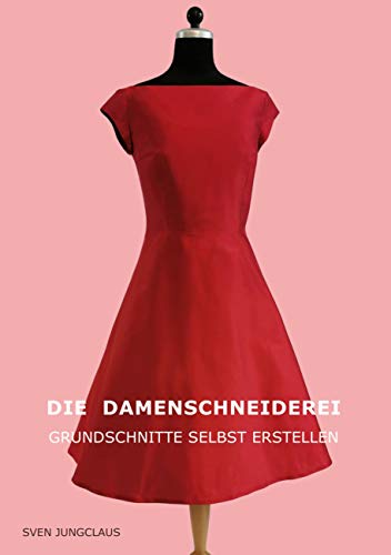 Die Damenschneiderei: Grundschnitte selbst erstellen (Vom Schneidermeister erklärt, Band 5) von Books on Demand