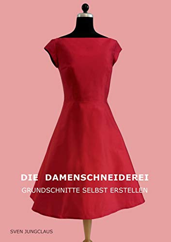 Die Damenschneiderei: Grundschnitte selbst erstellen (Vom Schneidermeister erklärt, Band 5)