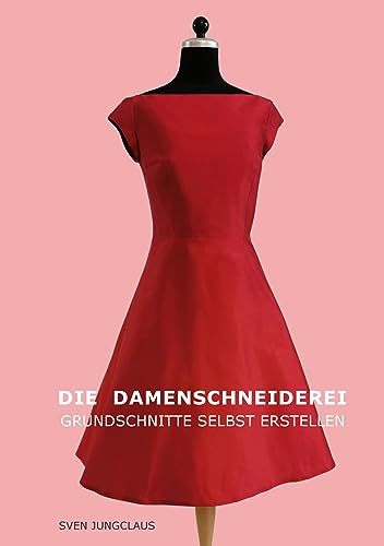 Die Damenschneiderei: Grundschnitte selbst erstellen (Vom Schneidermeister erklärt, Band 5)