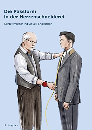 Die Passform in der Herrenschneiderei: Schnittmuster individuell angleichen (Vom Schneidermeister erklärt, Band 4)