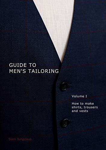 Guide to men's tailoring, Volume I: How to make shirts, trousers and vests von Books on Demand GmbH
