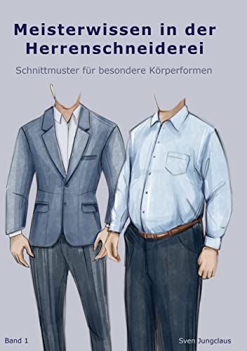 Meisterwissen in der Herrenschneiderei: Schnittmuster für besondere Körperformen von BoD – Books on Demand
