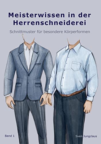 Meisterwissen in der Herrenschneiderei: Schnittmuster für besondere Körperformen von Books on Demand