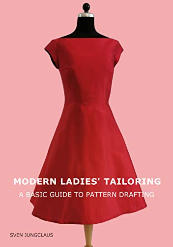 Modern Ladies' Tailoring: A basic guide to pattern drafting Modern Ladies' Tailoring: A basic guide to pattern drafting