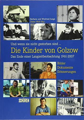Und wenn sie nicht gestorben sind … Die Kinder von Golzow: Das Ende einer Langzeitbeobachtung 1961-2007 von Schren Verlag