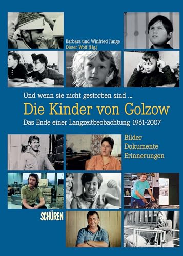 Und wenn sie nicht gestorben sind … Die Kinder von Golzow: Das Ende einer Langzeitbeobachtung 1961-2007 von Schren Verlag