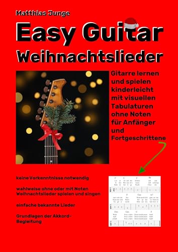 Easy Guitar Weihnachtslieder: Gitarre lernen und spielen kinderleicht mit visuellen Tabulaturen ohne Noten für Anfänger und Fortgeschrittene