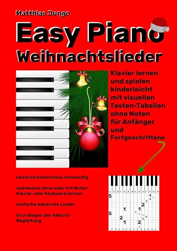 Easy Piano Weihnachtslieder: Klavier lernen und spielen kinderlicht mit visuellen Tasten-Tabellen ohne Noten für Anfänger und Fortgeschrittene