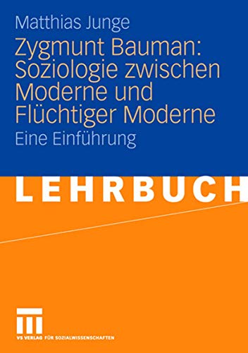 Zygmunt Bauman: Soziologie Zwischen Moderne und Flüchtiger Moderne: Eine Einführung (German Edition) von VS Verlag für Sozialwissenschaften