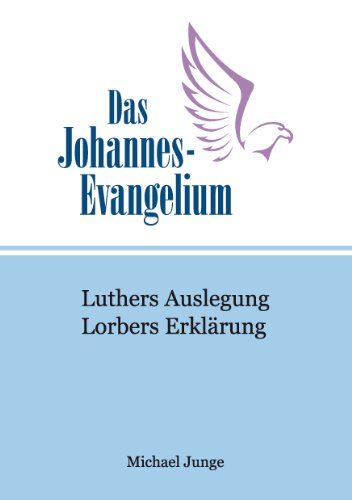 Das Johannes-Evangelium: Luthers Auslegung. Lorbers Erklärung von Books on Demand