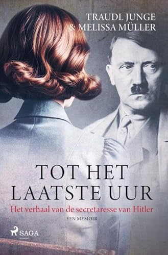 Tot het laatste uur: het verhaal van de secretaresse van Hitler Tot het laatste uur: het verhaal van de secretaresse van Hitler von SAGA Egmont