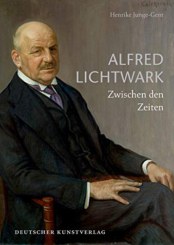 Alfred Lichtwark: Zwischen den Zeiten (Forschungen zur Geschichte der Hamburger Kunsthalle, 3) von de Gruyter