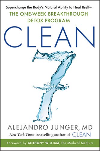 CLEAN 7: Supercharge the Body's Natural Ability to Heal Itself―The One-Week Breakthrough Detox Program