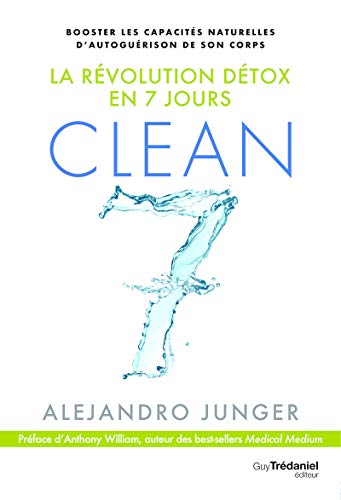 Clean 7 - La révolution détox en 7 jours: Booster les capacités naturelles d'autoguérison de son corps von TREDANIEL