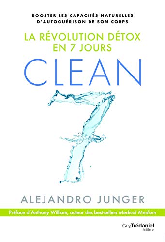 Clean 7 - La révolution détox en 7 jours: Booster les capacités naturelles d'autoguérison de son corps von TREDANIEL