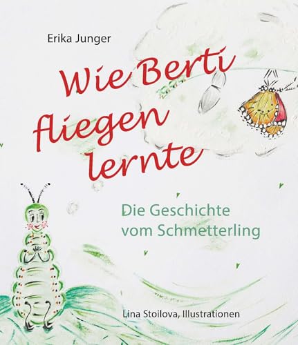 Wie Berti fliegen lernte: Die Geschichte vom Schmetterling von Buchschmiede