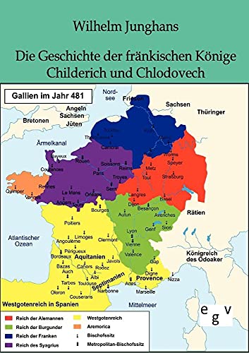 Die Geschichte der fränkischen Könige Childerich und Chlodovech von Europ.Geschichtsverlag