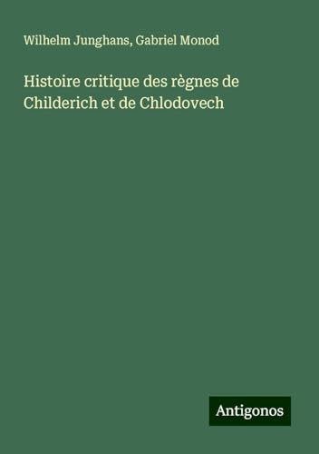 Histoire critique des règnes de Childerich et de Chlodovech von Antigonos Verlag