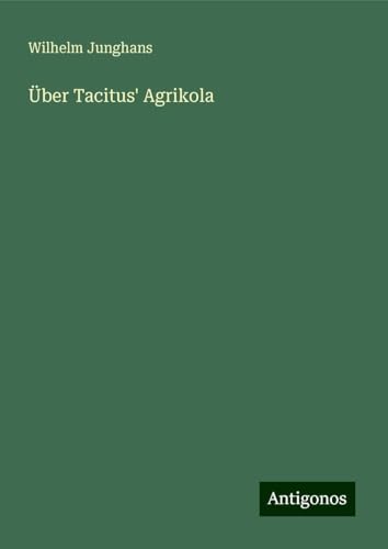 Über Tacitus' Agrikola von Antigonos Verlag