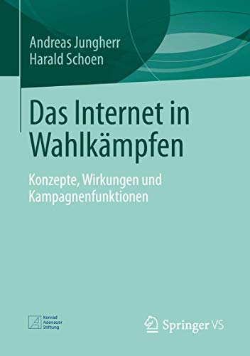 Das Internet in Wahlkämpfen: Konzepte, Wirkungen und Kampagnenfunktionen (German Edition) von Springer VS