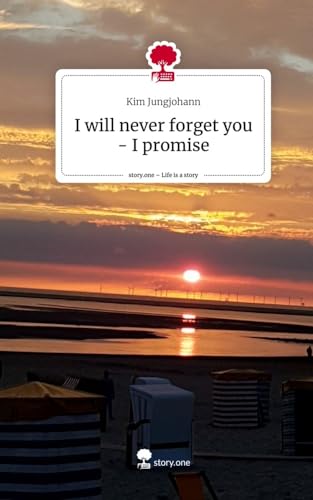 I will never forget you - I promise. Life is a Story - story.one von story.one publishing
