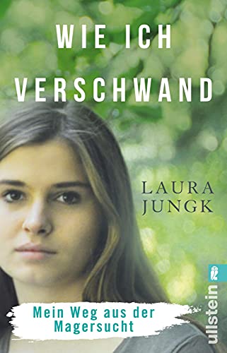 Wie ich verschwand: Mein Weg aus der Magersucht | Anorexie verstehen und überwinden: eine wahre Geschichte – ehrlicher bewegender Erfahrungsbericht für Betroffene und Eltern, mit Ratgeberteil