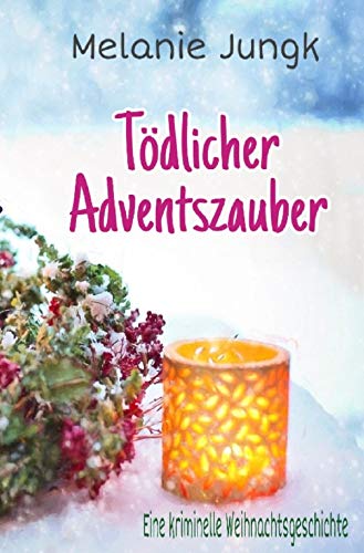 Tödlicher Adventszauber: Eine kriminelle Weihnachtsgeschichte