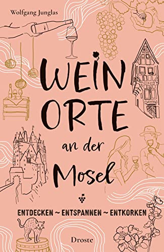 Weinorte an der Mosel: Entdecken - Entspannen - Entkorken (Weinorte: Entdecken - Entspannen - Entkorken) von Droste Verlag