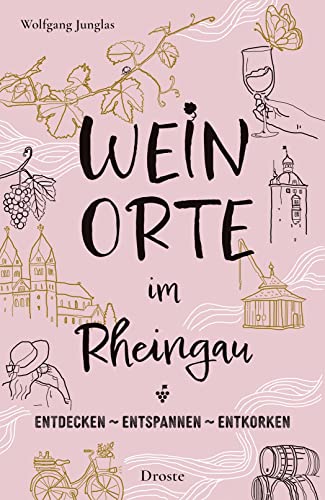 Weinorte im Rheingau: Entdecken - Entspannen - Entkorken (Weinorte: Entdecken - Entspannen - Entkorken) von Droste Verlag