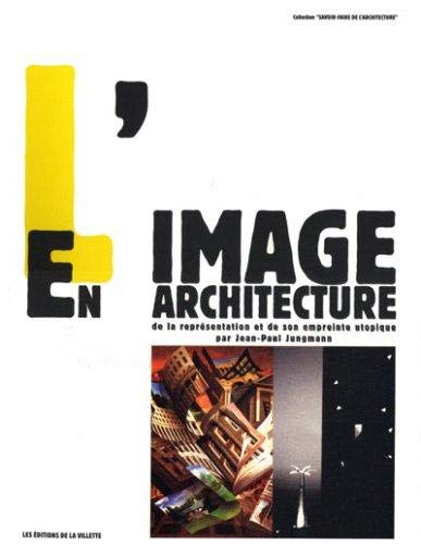 L'image En Architecture: De La Representation Et De Son Empreinte Utopique: De la représentation et de son empreinte utopique