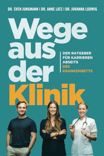 Wege aus der Klinik: Der Ratgeber für Karrieren abseits des Krankenbetts.