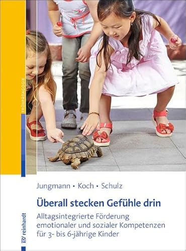 Überall stecken Gefühle drin: Alltagsintegrierte Förderung emotionaler und sozialer Kompetenzen für 3- bis 6-jährige Kinder