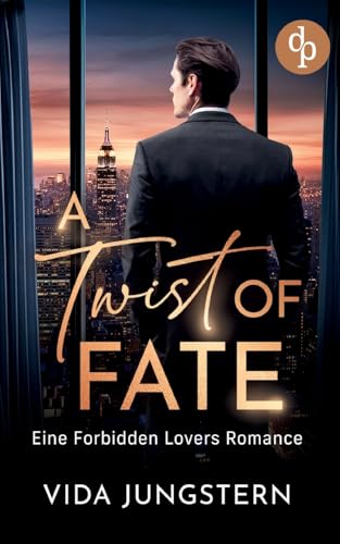 A Twist of Fate | Eine Forbidden Lovers Romance: Ich sehe deine Blicke - und bin zu allem bereit von dp DIGITAL PUBLISHERS GmbH