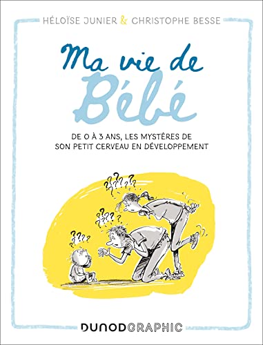 Ma vie de bébé: De 0 à 3 ans, les mystères de son petit cerveau en développement von DUNOD