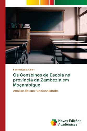 Os Conselhos de Escola na província da Zambezia em Moçambique: Análise de sua funcionalidade von Novas Edições Acadêmicas
