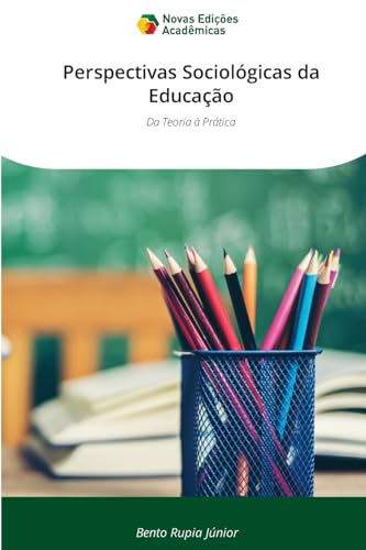 Perspectivas Sociológicas da Educação: Da Teoria à Prática von Novas Edições Acadêmicas