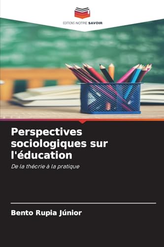 Perspectives sociologiques sur l'éducation: De la théorie à la pratique