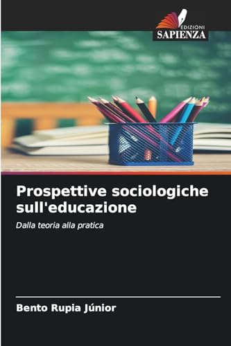Prospettive sociologiche sull'educazione: Dalla teoria alla pratica
